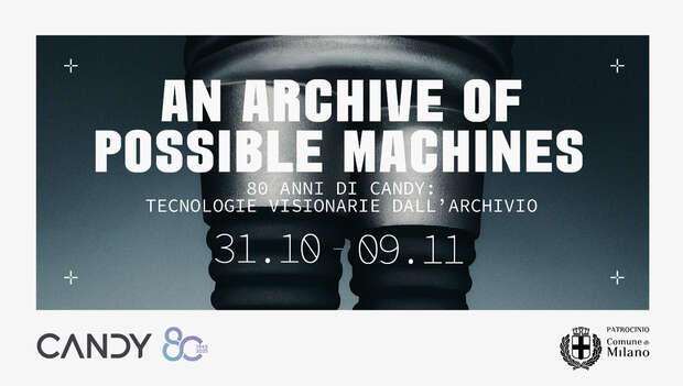 An Archive of Possible Machines. 80 anni di Candy: tecnologie visionarie dall’archivio
